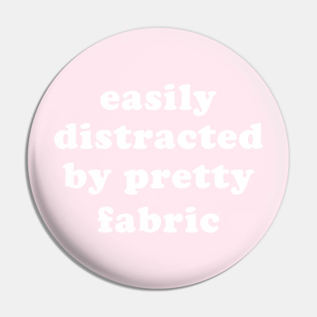 Easily Distracted by Pretty Fabric Pin by ApricotBirch