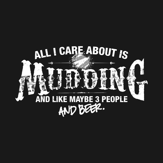 All I Care About is Mudding by MADLABS