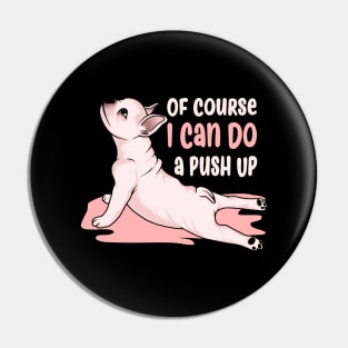 Of Course I Can Do a Push Up Pin