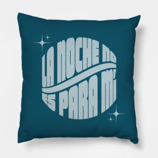 La Noche No Es Para Mí Pillow