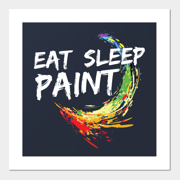Eat Sleep Paint Colorful Painter Artist Cool Gift Ideas Painter