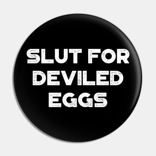 Slut For Deviled Eggs White Funny Pin