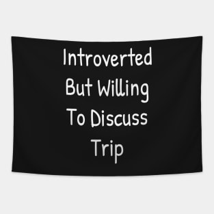 Introverted But Willing To Discuss Trip Tapestry