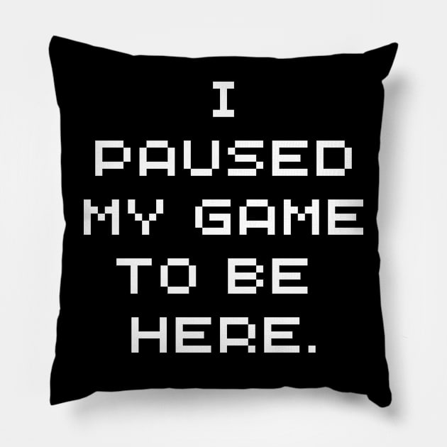 Funny Gamer wear - I paused my game to be here - Gaming Pillow by Room Thirty Four