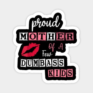 Mother'S Day Quote Proud Mother Of A Few Dumbass Kids Magnet
