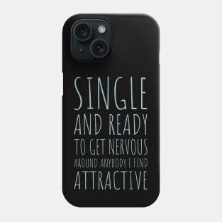 Single and Ready to Get Nervous Around Anybody I Find Attractive - 9 Phone Case