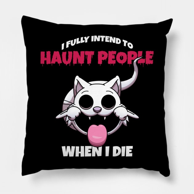 I Fully Intend To Haunt People When I Die Pillow by TheMaskedTooner