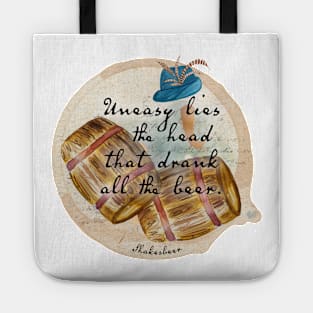 Shakespeare quote - Beer - Uneasy lies the head that drank all the beer Tote