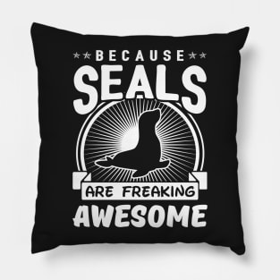 Because Seals Are Freaking Awesome Pillow