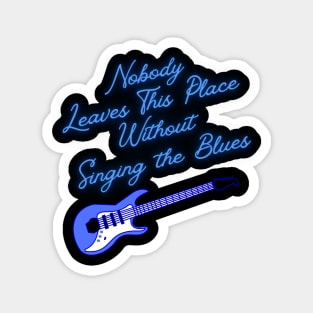 Nobody Leaves This Place Without Singing the Blues Magnet