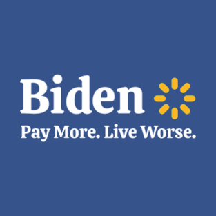 Biden Pay More Live Worse Anti Biden Funny T-Shirt