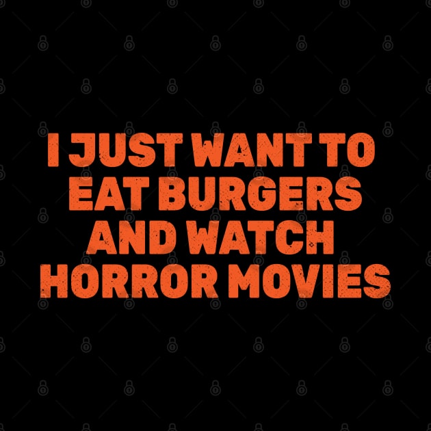 I Just Want to Eat Burgers and Watch Horror Movies by Commykaze