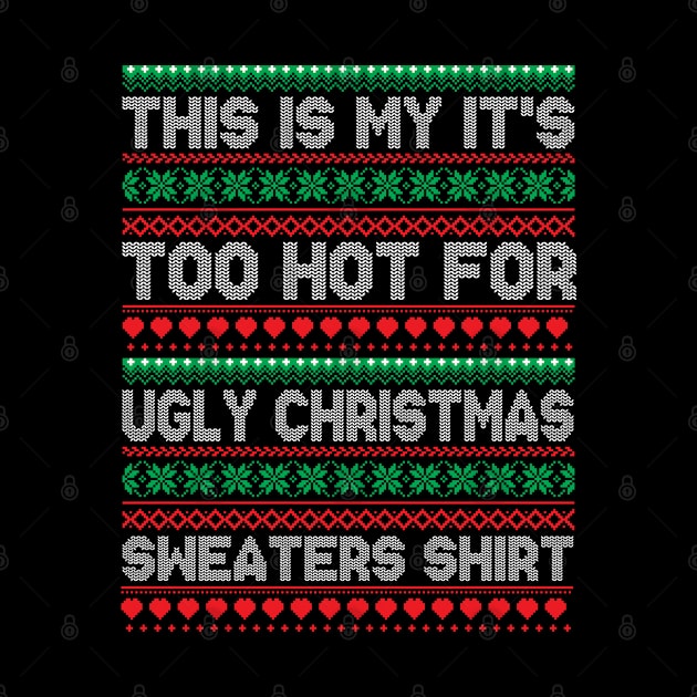 This is my it's too hot for ugly christmas sweaters shirt by ahadnur9926