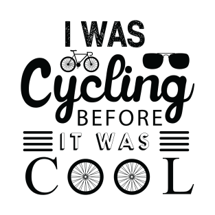 I was cycling before it was cool T-Shirt