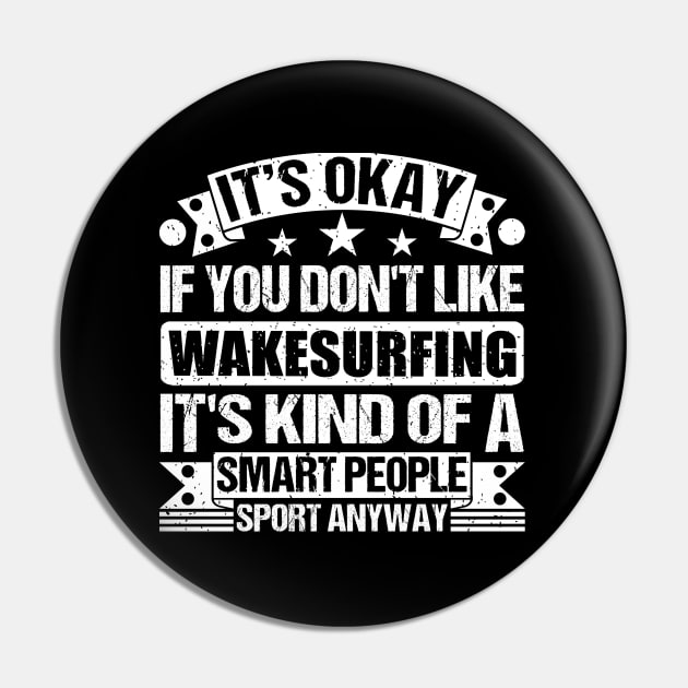 It's Okay If You Don't Like Wakesurfing It's Kind Of A Smart People Sports Anyway Wakesurfing Lover Pin by Benzii-shop 