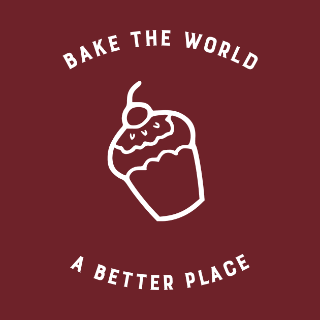 Bake the world a better place by CosmicCrafter