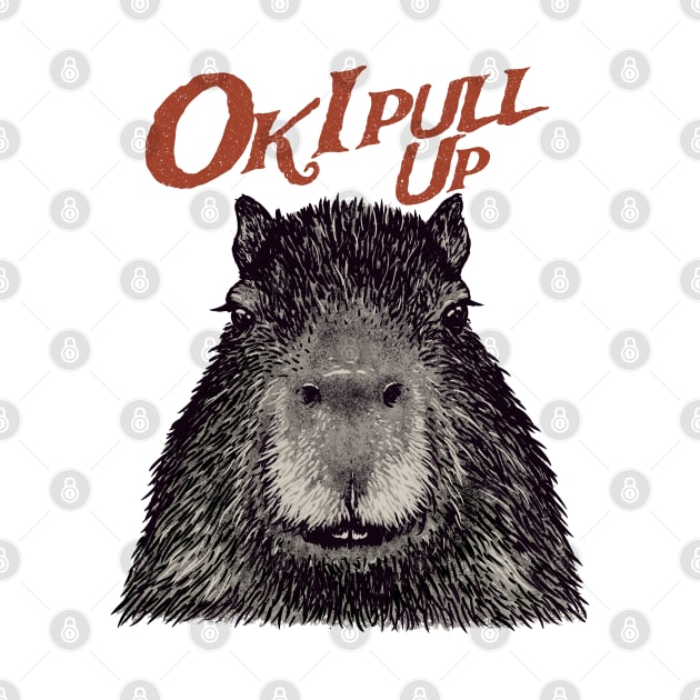 Capybara - Ok I pull up by anycolordesigns