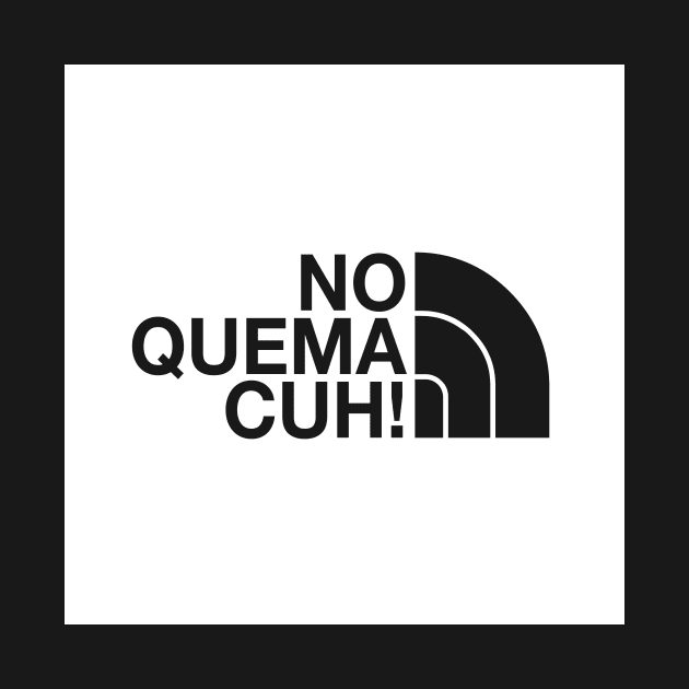 No Quema Cuh! by verde