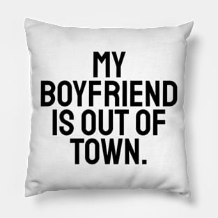 My boyfriend is out of town Pillow