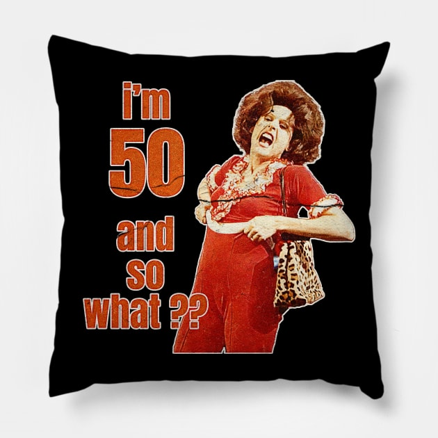 Im 50 and so what ? Pillow by ahmadist