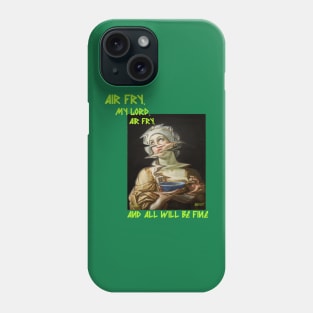 Air Fry, My Lord, Air Fry, and All Will Be Well Phone Case