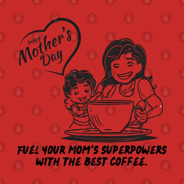 Fuel Your Mom's Superpowers with the Best Coffee. Happy Mother's Day! (Motivation and Inspiration) by Inspire Me 