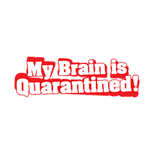 My Brain is Quarantined T-Shirt