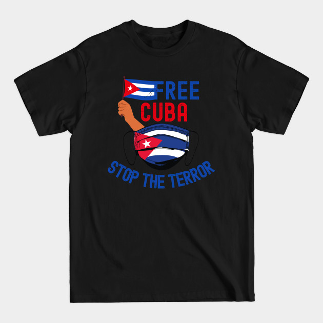 Discover Free Cuba Stop The Terror - Free Cuba - T-Shirt