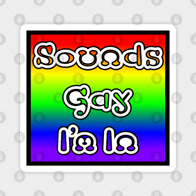 Sound Gay I'm In Magnet by CoolMomBiz