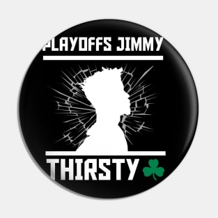 Playoffs Jimmy Buckets THIRSTY Pin