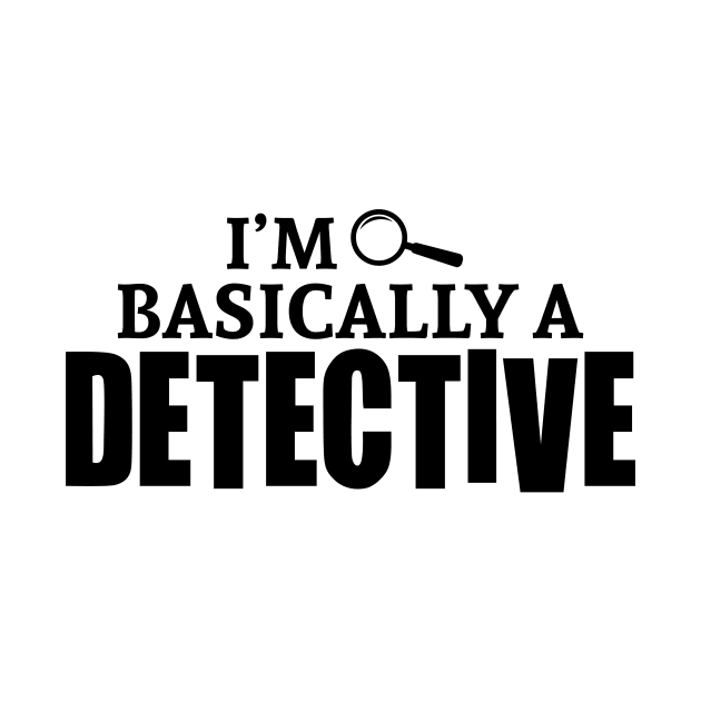 I'm Basically a Detective by CB Creative Images