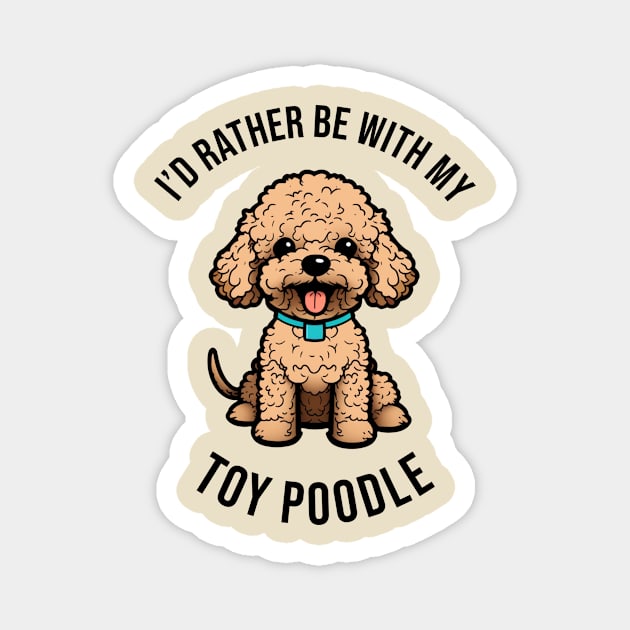 I'd rather be with my Toy Poodle Magnet by pxdg