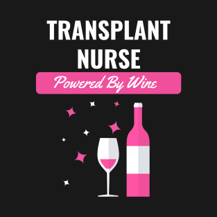 Transplant Nurse Powered By Wine T-Shirt