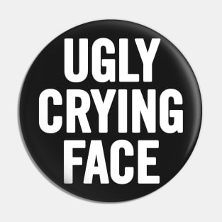 Ugly Crying Face Pin