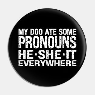 My Dog Ate Some Pronouns He She It Everywhere Pin