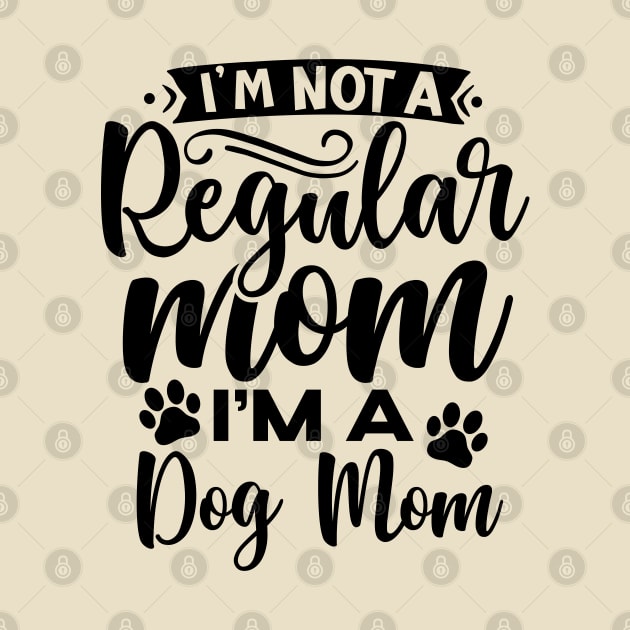 I'm not a regular mom I'm a dog mom| dogs; dog mom; dog mom gift; dog lover; dog lover gift; dog mommy; dog mom life; dog owner gift by Be my good time