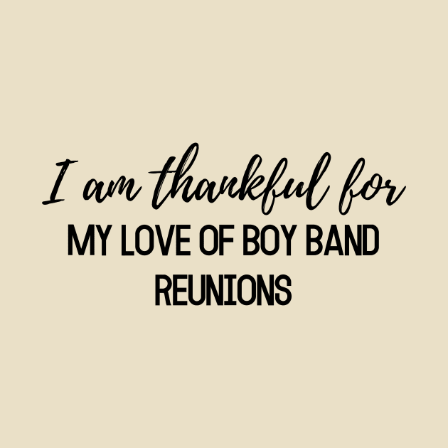 Thanksgiving shirt, I am thankful for my love of boy band reunions by AuDesign Lab