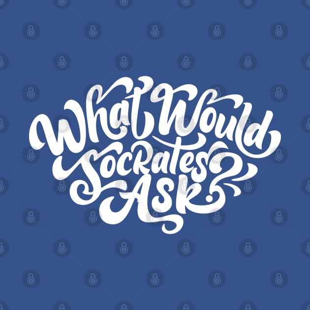 What Would Socrates Ask - White Curl Script by plantsandlogic@gmail.com