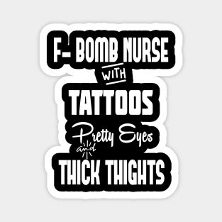 F-Bomb Nurse with Tattoos, Pretty Eyes, Thick Thighs, and Thick Thighs,Patience, Nurse, Funny Gift Idea Magnet