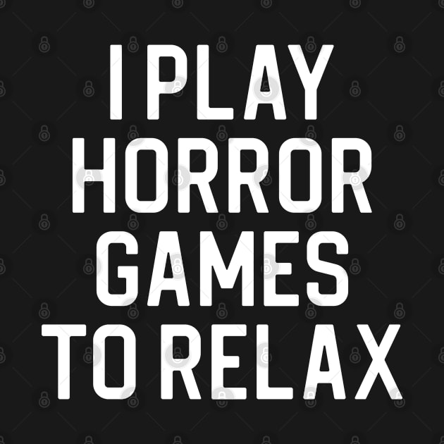 Funny Horror Gamer Gift Horror Video Games Gift I Play Horror Games To Relax by kmcollectible