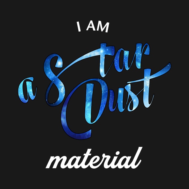 I am a Star Dust material by Fusion Designs