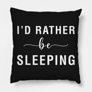 I'd Rather Be Sleeping Pillow