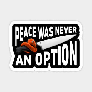 Peace Was Never An Option Worm On A Knife Magnet