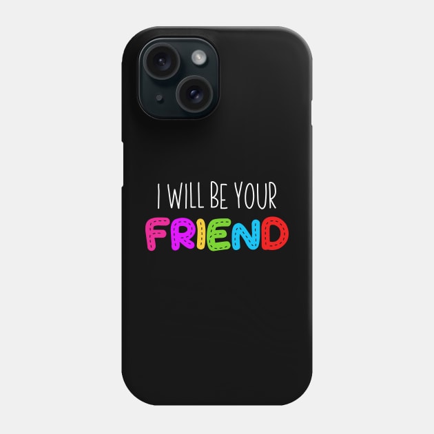 i will be your friend 3 Phone Case by luisharun