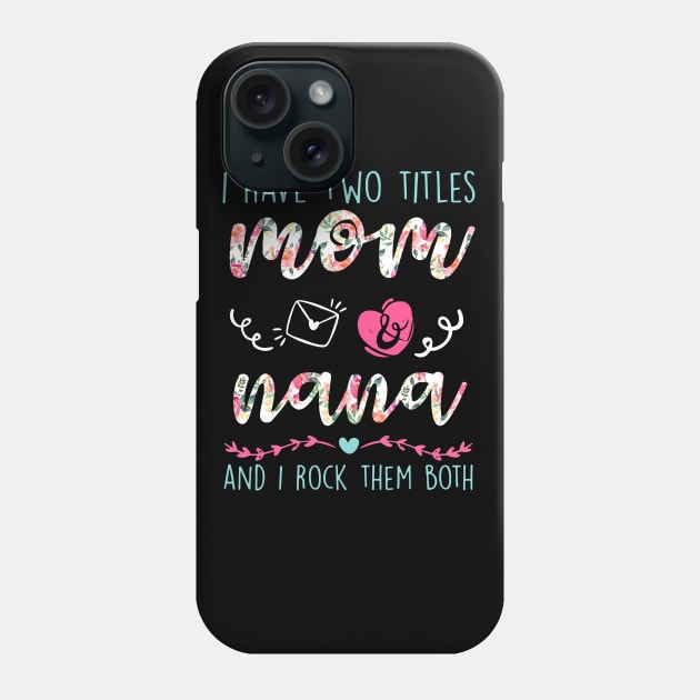 I Have Two Titles Mom And nana Flower Funny Lela Gift Phone Case by HomerNewbergereq