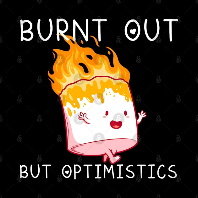 Burnt Out But Optimistics Funny Saying Humor Quote by Matthew Ronald Lajoie