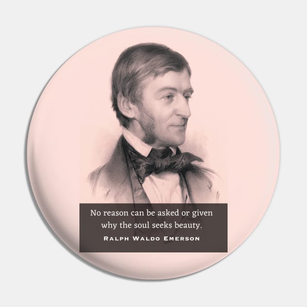 Ralph Waldo Emerson portrait and quote: No reason can be asked or given why the soul seeks beauty. Pin by artbleed