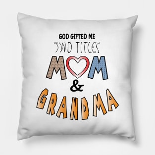 God gifted me two titles mom and grandma and i love them both Pillow