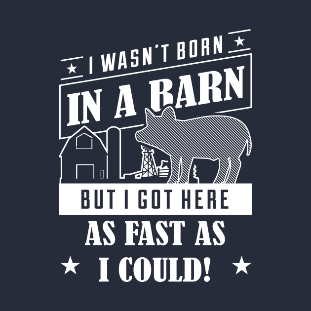 I Wasn't Born In A Barn But I Got Here As Fast As I Could product by nikkidawn74