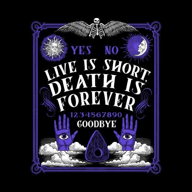 Life is Short Death is Forever Ouija Magic Witch Occult by Juandamurai